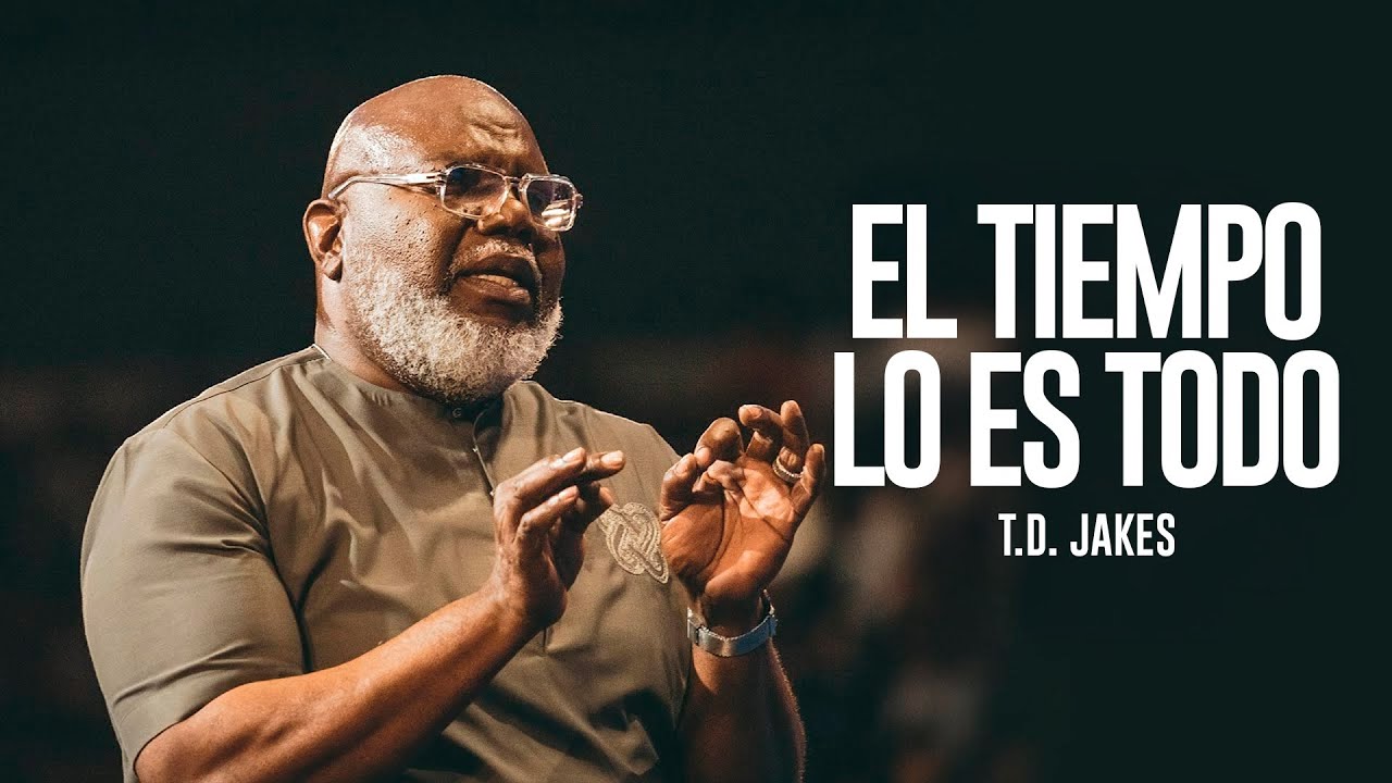 El Tiempo lo Es Todo - T.D. Jakes | Aprende a Confiar en Dios - YouTube