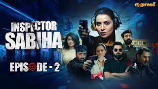 Inspector Sabiha | Episode 2 [Eng Sub] Rabia Butt - Yasir Hussain - Ehteshamuddin | Express TV