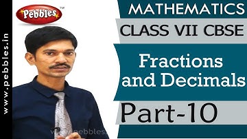 Part-10 : Fractions and Decimals | Mathematics | Class 7 | CBSE Syllabus
