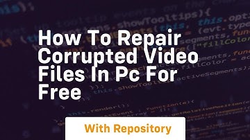 How to repair corrupted video files in pc for free