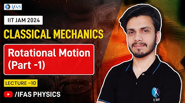 Rotational Motion (Part -1) | Classical Mechanics | IIT JAM 2024 | L10