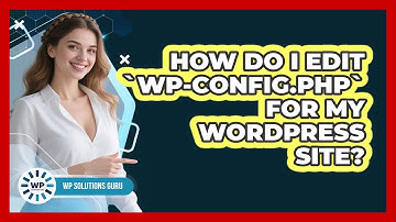 How Do I Edit `wp-config.php` For My WordPress Site? - WP Solutions Guru