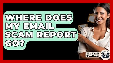 Where Does My Email Scam Report Go? - TheEmailToolbox.com