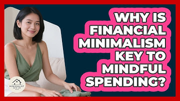 Why Is Financial Minimalism Key To Mindful Spending? - Minimalist Home Life