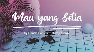 MAU YANG SETIA - HENDRI ENDICO FT JUSTY ALDRIN (LIRIK)