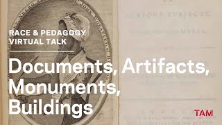 TAM // Race & Pedagogy Virtual Talk : Documents, Artifacts, Monuments, Buildings