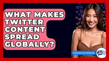 What Makes Twitter Content Spread Globally? - Everyday-Networking