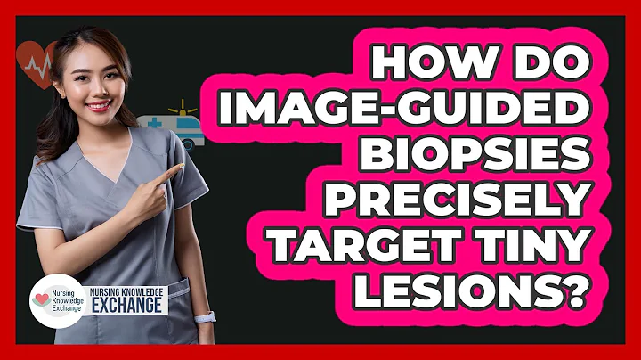 How Do Image-guided Biopsies Precisely Target Tiny Lesions? - Nursing Knowledge Exchange