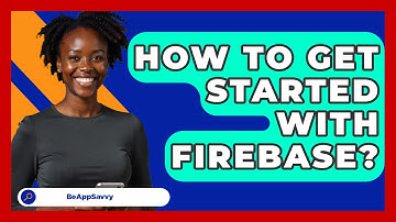 How To Get Started With Firebase? - Be App Savvy
