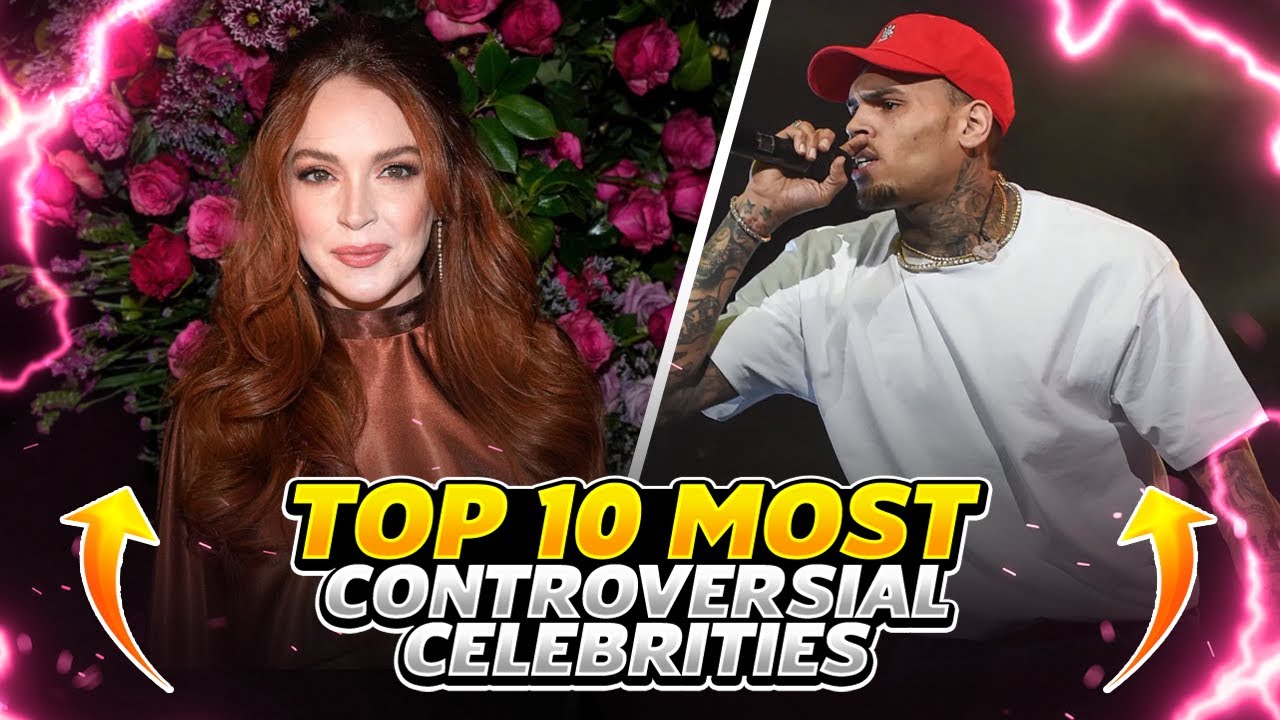Top 10 most controversial celebrities! YouTube