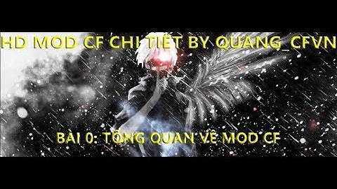 Hướng dẫn mod CF chi tiết by QuangCFVN| Bài 0: Tổng quan về mod =))