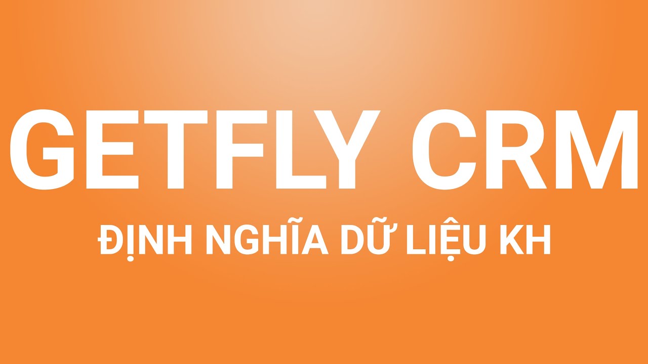 Định nghĩa dữ liệu khách hàng – Phần mềm quản lý khách hàng GetFly CRM