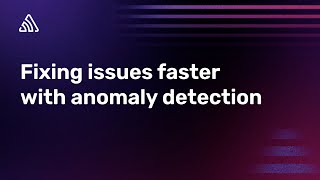 Fixing issues faster with anomaly detection