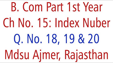 Statistics Q. No. 18, 19 & 20. Ch 15 Index Number MDSU Ajmer B. Com Part 1st Year