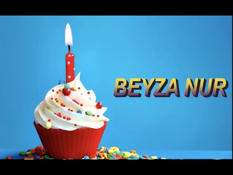 Bugün senin doğum günün BEYZA NUR - Sana özel doğum günü şarkın