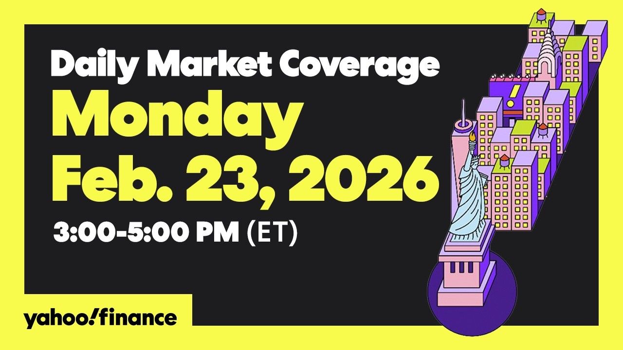 LIVE: Daily Market Coverage Feb. 23, 2026 3PM-5PM (ET)  | Yahoo Finance