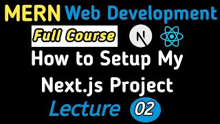 Lecture 02: How I Setup My Next.js Project from Scratch | Step-by-Step Guide