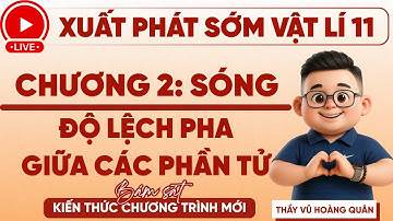 [VẬT LÍ 11 - CHƯƠNG 2: SÓNG ] - Độ lệch pha giữa các phần tử II Lý Thầy Quân