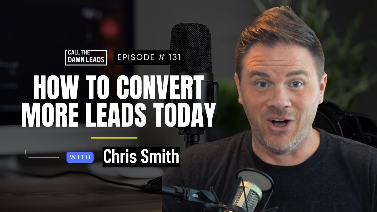 How to Convert More Leads Today with Chris Smith