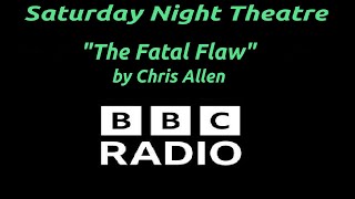 "The Fatal Flaw" by Chris Allen - BBC Radio Saturday Night Theatre Thriller