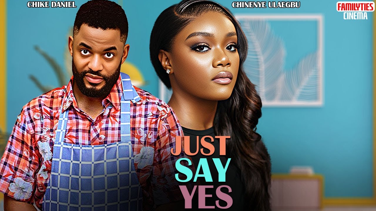 JUST SAY YES - CHIKE DANIEL, CHINENYE ULAEGBU - Nigerian Mocie