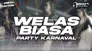 DJ WELAS BIASA • Viral Tiktok • PARTY KARNAVAL • DJ ANDIKA