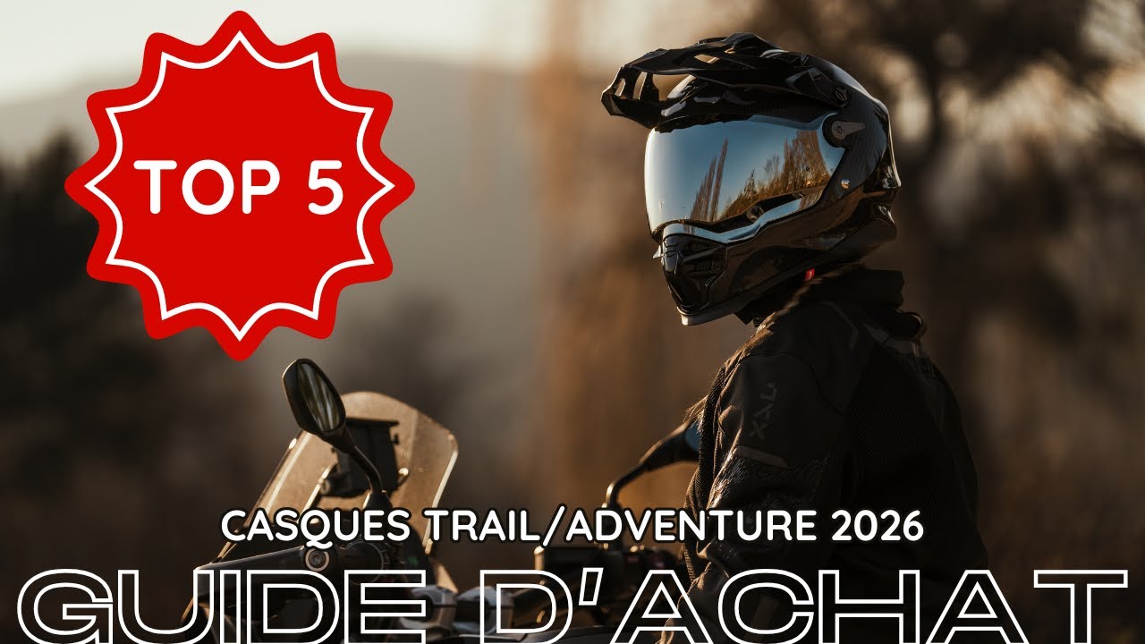 Guide d'achat : Top 5 Casques Trail/Adventure 2026