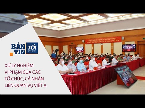 Bản tin tối 25/04/2022: Xử lý nghiêm vi phạm các tổ chức, cá nhân liên quan đến vụ Việt Á | VTC Now