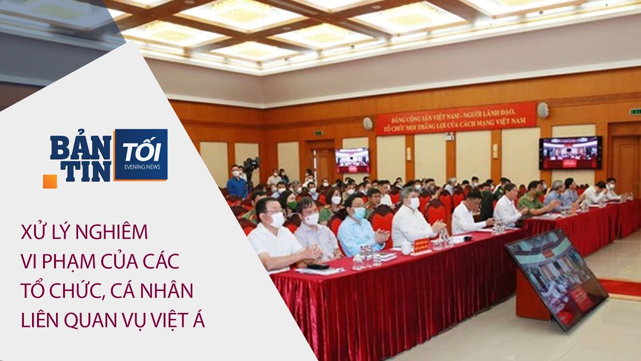 Bản tin tối 25/04/2022: Xử lý nghiêm vi phạm các tổ chức, cá nhân liên quan đến vụ Việt Á | VTC Now