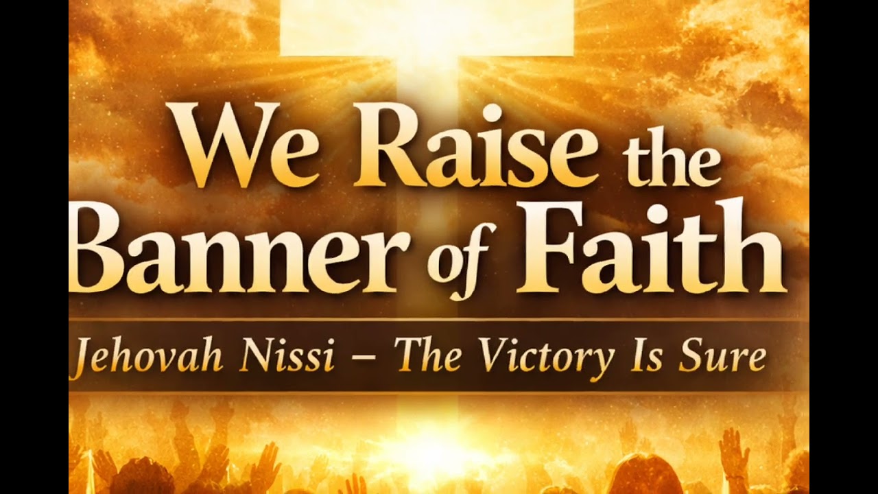 We Raise the Banner of Faith | Jehovah Nissi – The Victory Is Sure  Worship & Prayer 