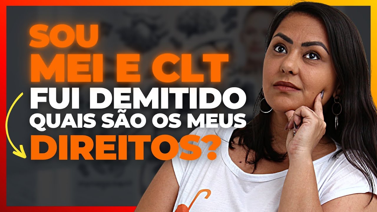 SOU MEI E CLT FUI DEMITIDO QUAIS SAO OS MEUS DIREITOS? - YouTube