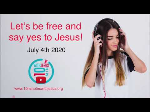 Let’s be free and say yes to Jesus! - July 4th 2020
