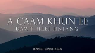 Full A Caam Khun Ee || Dawt Hlei Hniang ||  Lyric Video News