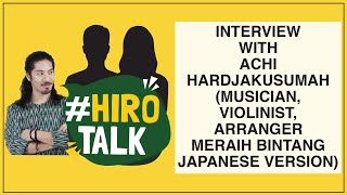 [HIROTALK] with Achi Hardjakusumah (Musician, Violinist, Arranger Meraih Bintang Japanese Version)