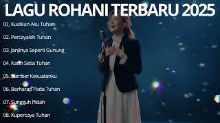Full Album Lagu Rohani Terbaik 2025 | Kuatkan Aku Tuhan | Lagu Rohani Terpopuler