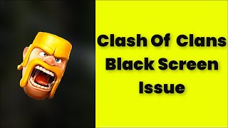 How To Fix Clash Of Clans App Black Screen Issue Android & Ios - 2022 screenshot 3