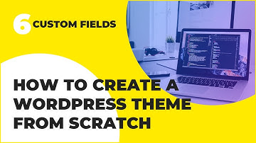 WordPress Theme Development From Scratch Tutorial - Custom Fields