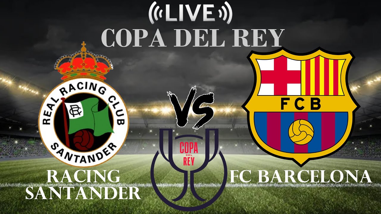 🔴Racing Santander vs FC Barcelona | Copa del Rey | Live Score