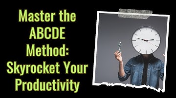 Master the ABCDE Method: Skyrocket Your Productivity