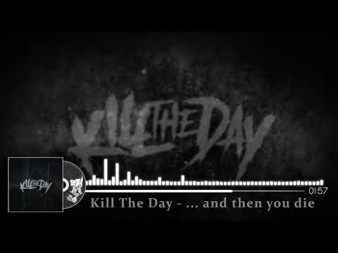Kill The Day - And Then You Die (Audio Stream)