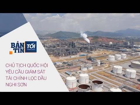 Bản tin tối 28/2/2022: Chủ tịch Quốc hội yêu cầu giám sát tài chính Lọc dầu Nghi Sơn | VTC Now