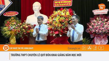 TRƯỜNG THPT CHUYÊN LÊ QUÝ ĐÔN KHAI GIẢNG NĂM HỌC MỚI