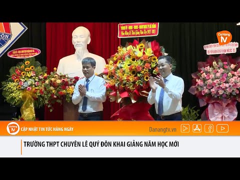 Video TRƯỜNG THPT CHUYÊN LÊ QUÝ ĐÔN KHAI GIẢNG NĂM HỌC MỚI - youtube