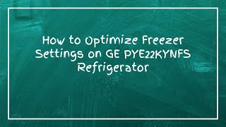 How to Optimize Freezer Settings on GE PYE22KYNFS Refrigerator