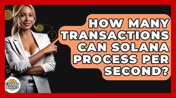 How Many Transactions Can Solana Process Per Second? - CryptoBasics360.com