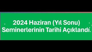 2024 Haziran Yıl Sonu Seminerlerinin Tarihleri Açıklandı, Başka İllerde Seminer...