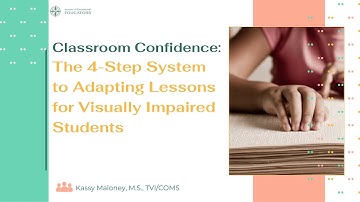 Classroom Confidence: The 4-Step System to Adapting Lessons for Visually Impaired Students