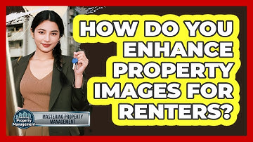 How Do You Enhance Property Images For Renters?