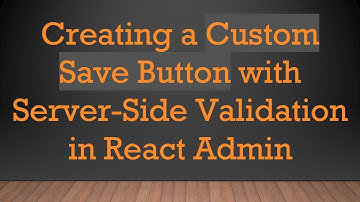 Creating a Custom Save Button with Server-Side Validation in React Admin