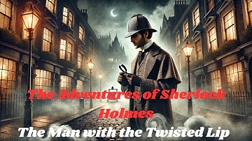 Sherlock Holmes: The Man with the Twisted Lip 🕵️‍♂️😷 Part 6 | The Adventures of Sherlock Holmes